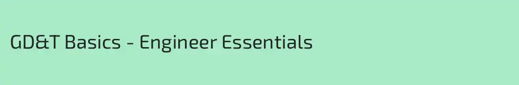 GD&T Basics - Engineer Essentials